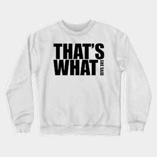 That’s What She Said Crewneck Sweatshirt